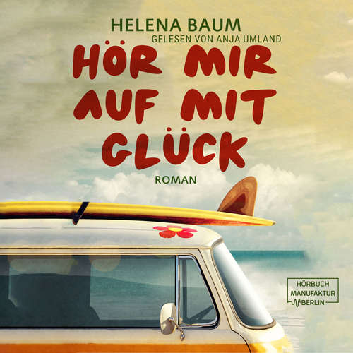 Hoerbuch Hör mir auf mit Glück - Helena Baum - Anja Umland