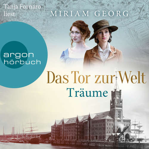 Hoerbuch Das Tor zur Welt: Träume - Die Hamburger Auswandererstadt, Band 1 - Miriam Georg - Tanja Fornaro