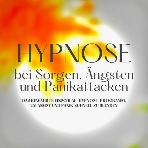 Hoerbuch Hypnose bei Sorgen, Ängsten und Panikattacken - Institut für Angstreduktion - Institut für Angstreduktion