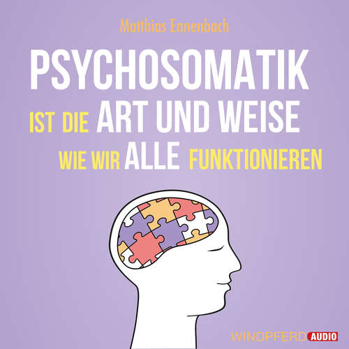 Hoerbuch Psychosomatik ist die Art und Weise wie wir alle funktionieren - Matthias Ennenbach - Wanda Dziak