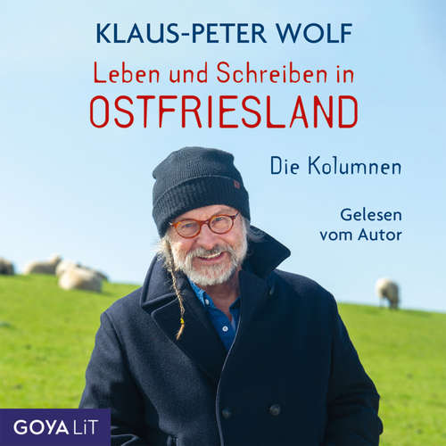 Hoerbuch Leben und Schreiben in Ostfriesland. Die Kolumnen - Klaus-Peter Wolf - Klaus-Peter Wolf