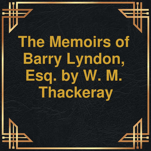 Audiobook The Memoirs of Barry Lyndon, Esq. - W.M. Thackeray - John Cormack