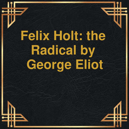 Audiobook Felix Holt: the Radical - George Eliot - Gabriel Woolf