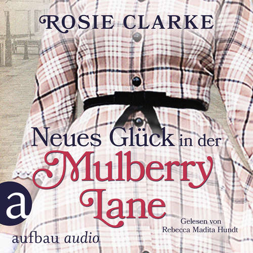 Hoerbuch Neues Glück in der Mulberry Lane - Die große Mulberry Lane Saga, Band 4 - Rosie Clarke - Rebecca Madita Hundt