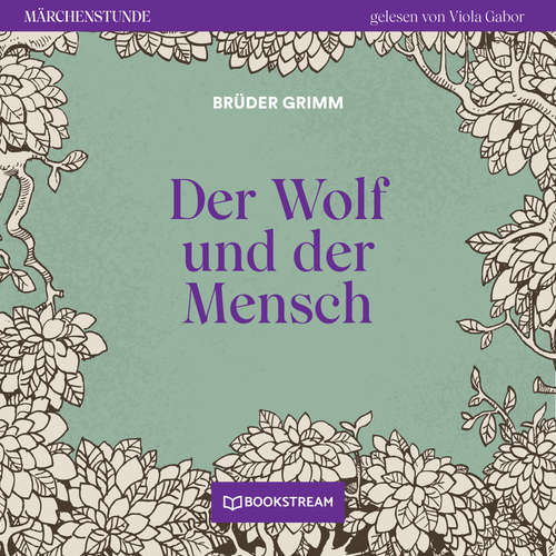 Hoerbuch Der Wolf und der Mensch - Märchenstunde, Folge 91 - Brüder Grimm - Viola Gabor