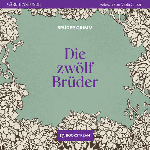 Hoerbuch Die zwölf Brüder - Märchenstunde, Folge 98 - Brüder Grimm - Viola Gabor