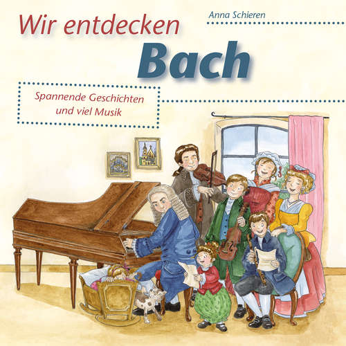 Hoerbuch Wir entdecken Bach - Anna Schieren - Christian Rose