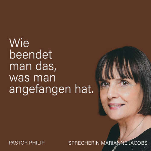 Hoerbuch Wie beendet man das, was man angefangen hat - Pastor Philip - Marianne Jacobs