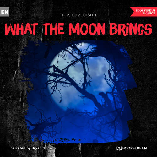 Audiobook What the Moon Brings - H. P. Lovecraft - Bryan Godwin