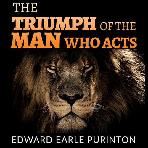 Audiobook The Triumph of the Man who Acts - Edward Earle Purinton - William Birch