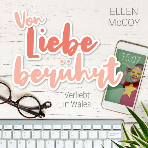 Hoerbuch Von Liebe berührt - Verliebt in Wales, Band 2 - Ellen McCoy - Friederike Solak