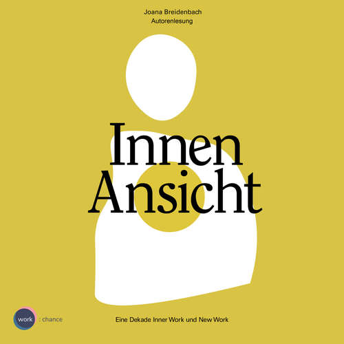 Hoerbuch Innenansicht - Eine Dekade Inner Work und New Work - Joana Breidenbach - Joana Breidenbach