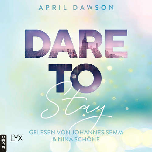 Hoerbuch Dare to Stay - Dare-to-Trust-Reihe, Teil 3 - April Dawson - Nina Schöne