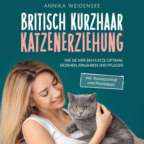 Hoerbuch Britisch Kurzhaar Katzenerziehung: Wie Sie Ihre BKH Katze optimal erziehen, ernähren und pflegen - inkl. Rasseportrait und Praxistipps - Annika Weidensee - Jacky Hoefflin