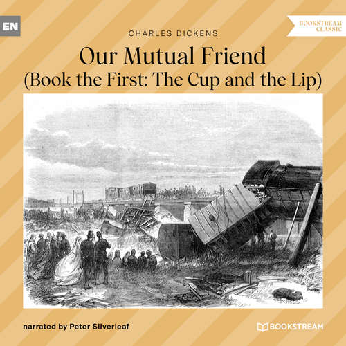 Audiobook Our Mutual Friend - Book the First: The Cup and the Lip - Charles Dickens - Peter Silverleaf