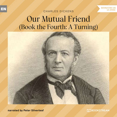 Audiobook Our Mutual Friend - Book the Fourth: A Turning - Charles Dickens - Peter Silverleaf