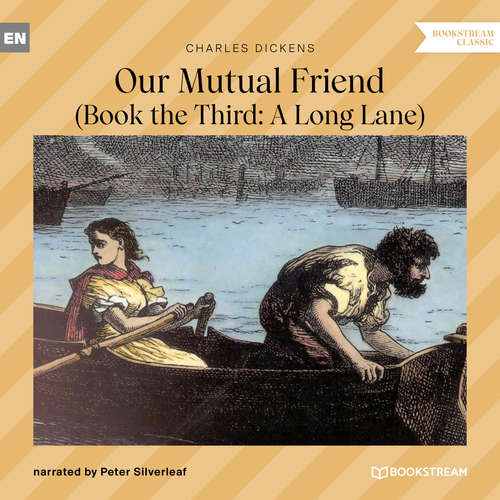 Audiobook Our Mutual Friend - Book the Third: A Long Lane - Charles Dickens - Peter Silverleaf