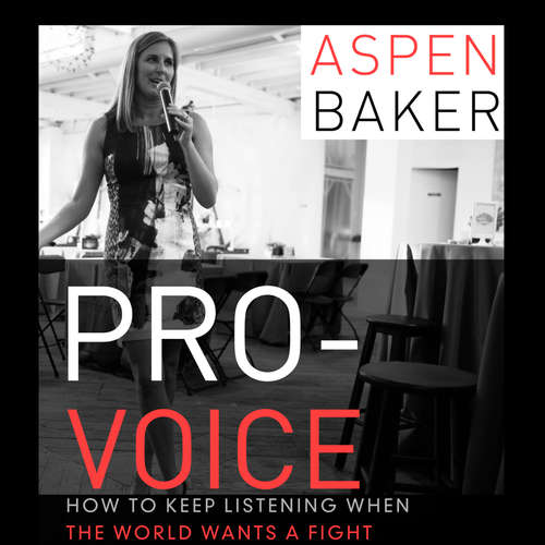 Audiobook Pro-Voice - How to Keep Listening When the World Wants a Fight - Aspen Baker - Erin Mallon