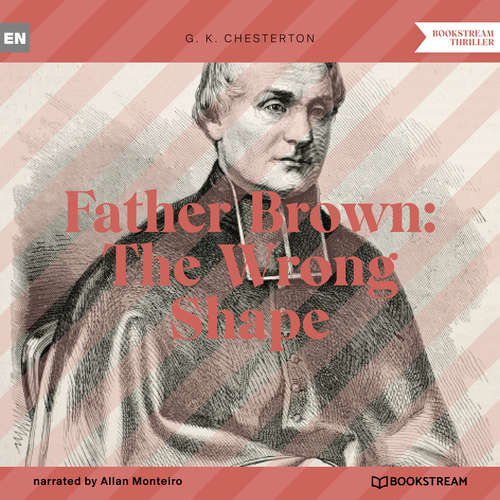 Audiobook Father Brown: The Wrong Shape - G. K. Chesterton - Allan Monteiro