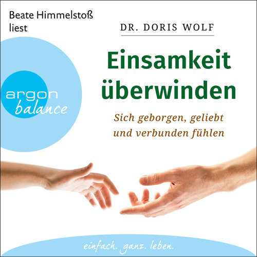 Hoerbuch Einsamkeit überwinden - Sich geborgen, geliebt und verbunden fühlen - Dr. Doris Wolf - Beate Himmelstoß