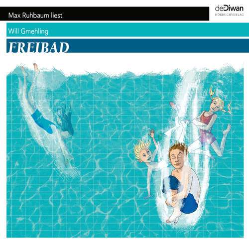 Hoerbuch Freibad - Ein ganzer Sommer unter dem Himmel - Will Gmehling - Max Ruhbaum