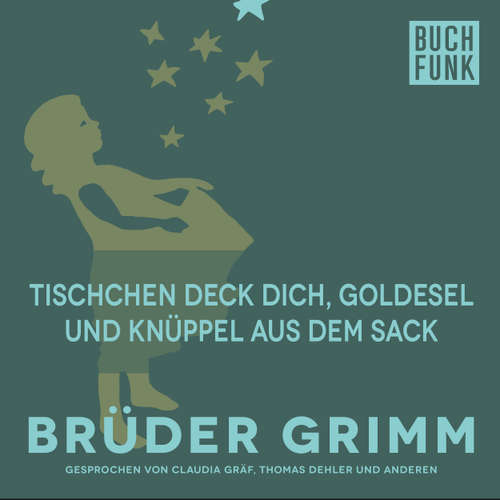 Hoerbuch Tischchen deck dich, Goldesel und Knüppel aus dem Sack - Brüder Grimm - Claudia Gräf