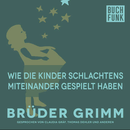 Hoerbuch Wie die Kinder Schlachtens miteinander gespielt haben - Brüder Grimm - Claudia Gräf