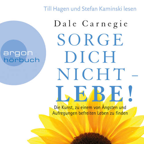 Hoerbuch Sorge dich nicht - lebe! - Die Kunst, zu einem von Ängsten und Aufregungen befreiten Leben zu finden - Dale Carnegie - Till Hagen Hoerbuch Sorge dich nicht - lebe! - Die Kunst, zu einem von Ängsten und Aufregungen befreiten Leben zu finden - Dale Carnegie - Till Hagen