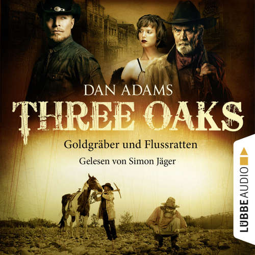 Hoerbuch Three Oaks, Folge 4: Goldgräber und Flussratten - Dan Adams - Simon Jäger