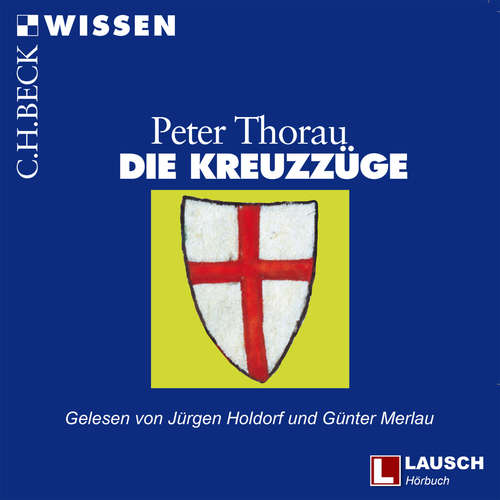 Hoerbuch Die Kreuzzüge - LAUSCH Wissen, Band 8 - Peter Thorau - Jürgen Holdorf