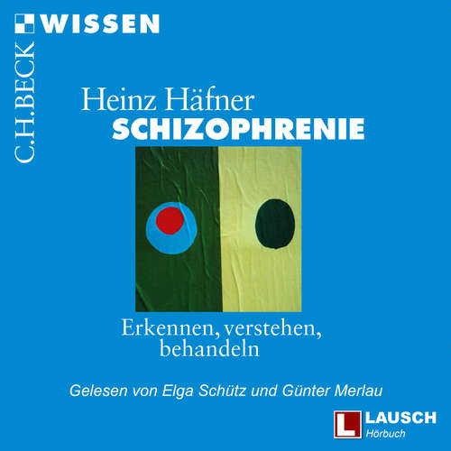 Hoerbuch Schizophrenie - LAUSCH Wissen, Band 6 - Heinz Häfner - Elga Schütz