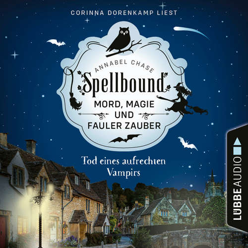 Hoerbuch Tod eines aufrechten Vampirs - Spellbound - Mord, Magie und fauler Zauber, Folge 1 - Annabel Chase - Corinna Dorenkamp