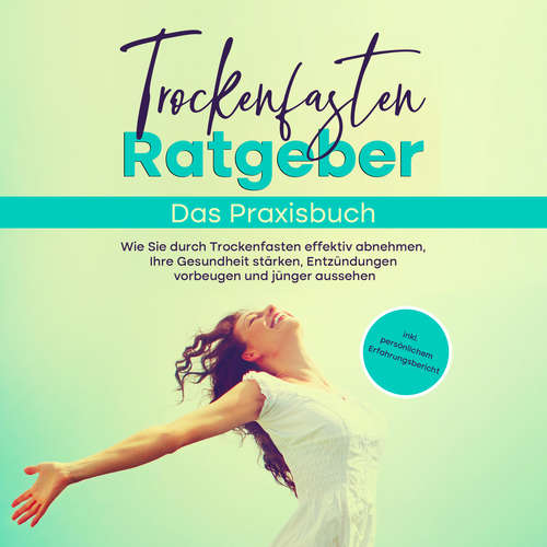 Hoerbuch Trockenfasten Ratgeber - Das Praxisbuch: Wie Sie durch Trockenfasten effektiv abnehmen, Ihre Gesundheit stärken, Entzündungen vorbeugen und jünger aussehen - inkl. persönlichem Erfahrungsbericht - Evelin Wendland - Ramona Menrath