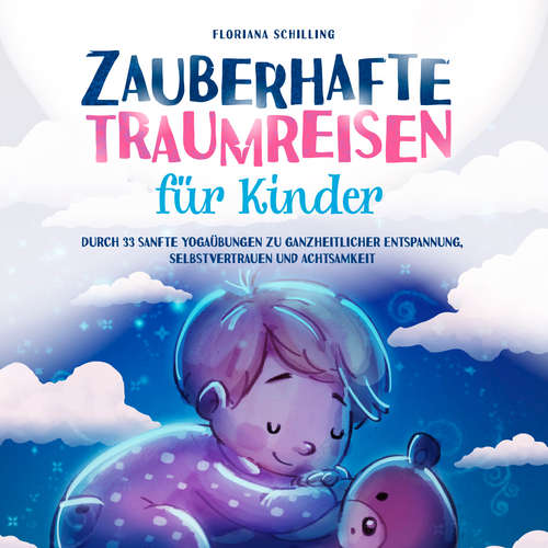 Hoerbuch Zauberhafte Traumreisen für Kinder: Durch 33 sanfte Yogaübungen zu ganzheitlicher Entspannung, Selbstvertrauen und Achtsamkeit (Achtsamkeit und Entspannung für unsere Kinder) - Floriana Schilling - Sonja Ortwein-Kubocz