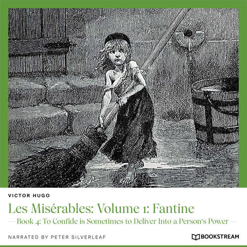 Audiobook Les Misérables: Volume 1: Fantine - Book 4: To Confide is Sometimes to Deliver Into a Person's Power - Victor Hugo - Peter Silverleaf