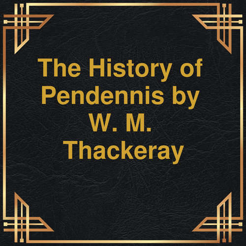 Audiobook The History of Pendennis - W.M. Thackeray - Eric Gillett