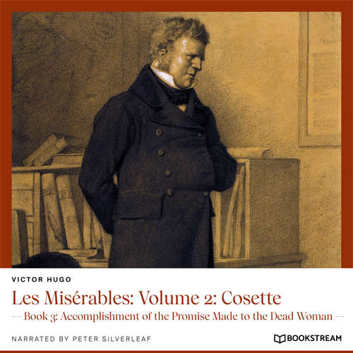 Audiobook Les Misérables: Volume 2: Cosette - Book 3: Accomplishment of the Promise Made to the Dead Woman - Victor Hugo - Peter Silverleaf