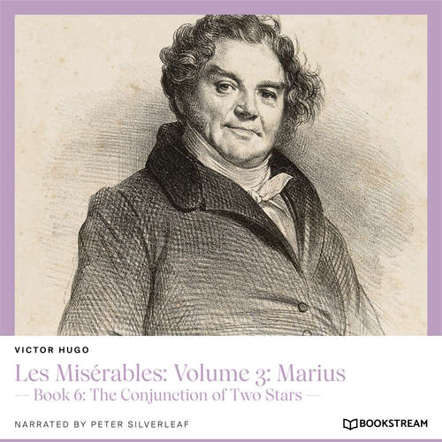 Audiobook Les Misérables: Volume 3: Marius - Book 6: The Conjunction of Two Stars - Victor Hugo - Peter Silverleaf