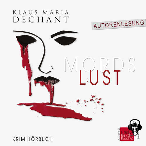 Hoerbuch Mordslust - Klaus Maria Dechant - Klaus Maria Dechant