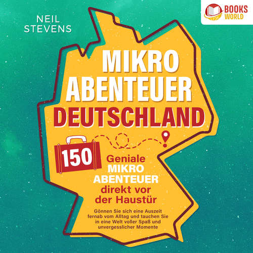 Hoerbuch Mikroabenteuer Deutschland - 150 geniale Mikroabenteuer direkt vor der Haustür: Gönnen Sie sich eine Auszeit fernab vom Alltag und tauchen Sie in eine Welt voller Spaß und unvergesslicher Momente ein - Neil Stevens - Christopher Linek