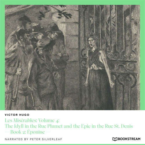 Audiobook Les Misérables: Volume 4: The Idyll in the Rue Plumet and the Epic in the Rue St. Denis - Book 2: Éponine - Victor Hugo - Peter Silverleaf