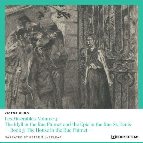 Audiobook Les Misérables: Volume 4: The Idyll in the Rue Plumet and the Epic in the Rue St. Denis - Book 3: The House in the Rue Plumet - Victor Hugo - Peter Silverleaf