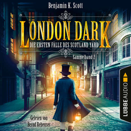 Hoerbuch London Dark - Die ersten Fälle des Scotland Yard, Sammelband 2: Folge 9-12 - Benjamin K. Scott - Bernd Reheuser
