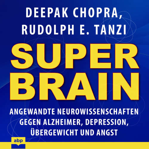 Hoerbuch Super-Brain - Angewandte Neurowissenschaften gegen Alzheimer, Depression, Übergewicht und Angst - Deepak Chopra - Jan Peter Richter