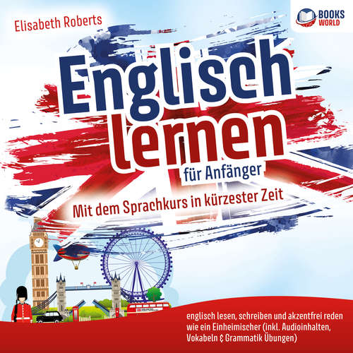 Hoerbuch Englisch lernen für Anfänger: Mit dem Sprachkurs in kürzester Zeit englisch lesen, schreiben und akzentfrei reden wie ein Einheimischer - Elisabeth Roberts - Lucas Blasius