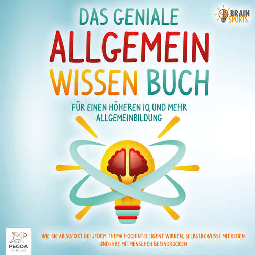 Hoerbuch Das geniale Allgemeinwissen Buch - Für einen höheren IQ und mehr Allgemeinbildung: Wie Sie ab sofort bei jedem Thema hochintelligent wirken, selbstbewusst mitreden und Ihre Mitmenschen beeindrucken - Brain Sports - Torben Sterner