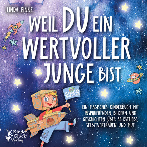 Hoerbuch Weil du ein wertvoller Junge bist: Ein magisches Kinderbuch mit inspirierenden Bildern und Geschichten über Selbstliebe, Selbstvertrauen und Mut - Linda Finke - Frank Schmalbach