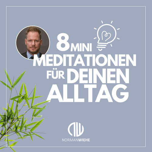 Hoerbuch 8 Minimeditationen für Deinen Alltag - Norman Wiehe - Norman Wiehe