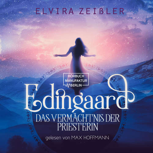 Hoerbuch Das Vermächtnis der Priesterin - Edingaard, Band 3 - Elvira Zeißler - Max Hoffmann