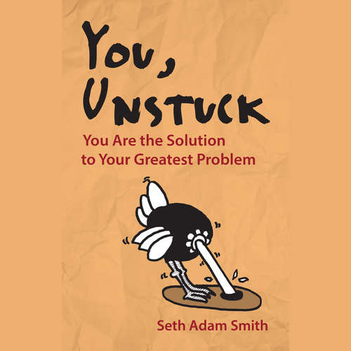 Audiobook You, Unstuck - You Are the Solution to Your Greatest Problem - Seth Adam Smith - Seth Adam Smith
